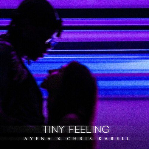 Ayena, Chris Karell-Tiny Feeling