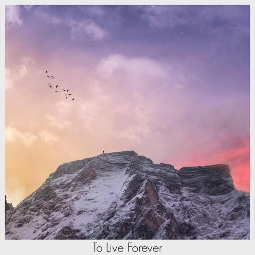 To Live Forever