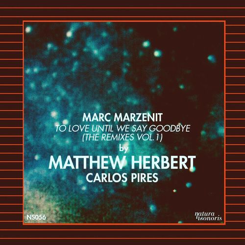 Marc Marzenit, Matthew Herbert, Carlos Pires-To Love Until We Say Goodbye (The Remixes Vol. 1)