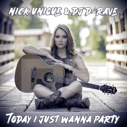 Nick Unique, DJ D-Rave-Today I Just Wanna Party