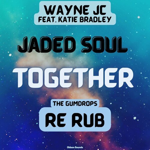 Wayne J C, Katie Bradley, Jaded Soul-Together (Jaded Soul's the Gumdrops Rerub)