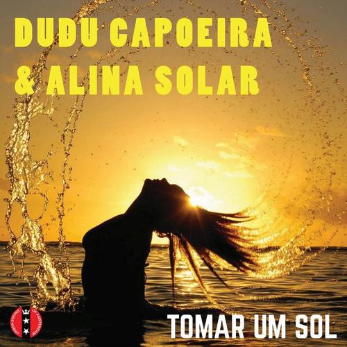 Dudu Capoeira & Alina Solar-Tomar Um Sol