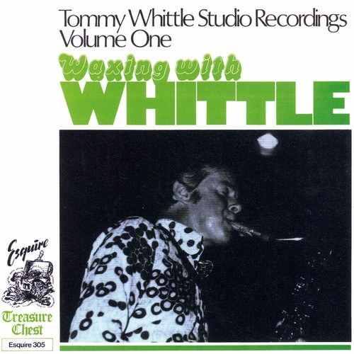 Tommy Whittle's Studio Recordings, Volume One, Waxing with Whittle