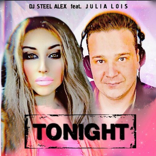 DJ Steel Alex, Julia Lois-Tonight