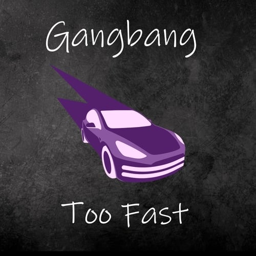 Gangbang-Too Fast