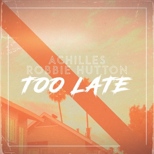 Achilles, Robbie Hutton-Too Late (Dance Mix)