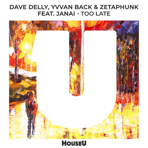 Dave Delly, Yvvan Back, Zetaphunk, Janai-Too Late