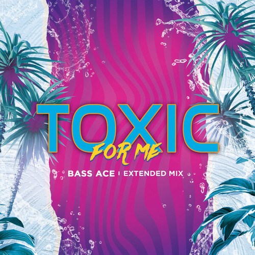 Bass Ace-Toxic For Me