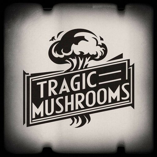 Tragic Mushrooms