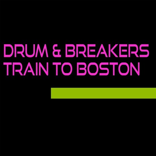 Drum & Breakers-Train to Boston