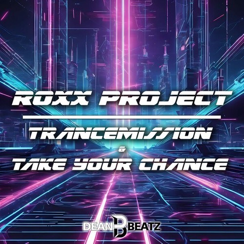 Roxx Project-Trancemission + Take Your Chance