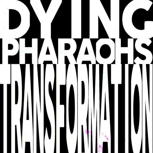 Dying Pharaohs-Transformation