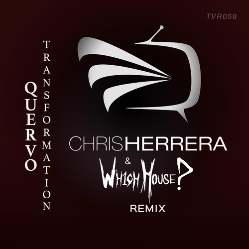 Quervo, Chris Herrera, Wh1ch House?-Transformation