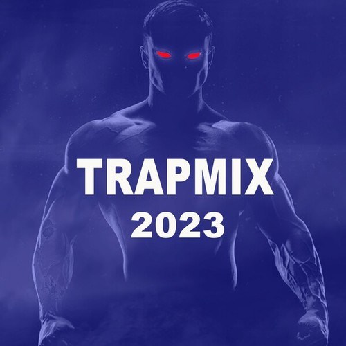 Various Artists-Trap Mix 2023 (The Best Trap, Future Bass & Dubstep Drops in a Epic Motivational Mix)