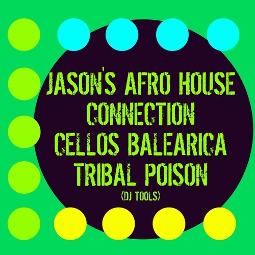 Jason's Afro House Connection, Cellos Balearica-Tribal Poison