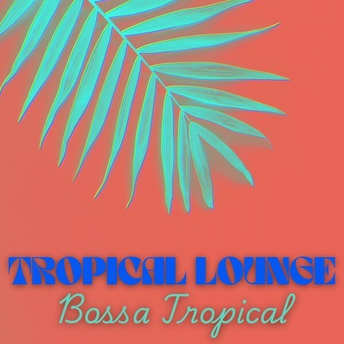 Bossa Tropical-Tropical Lounge