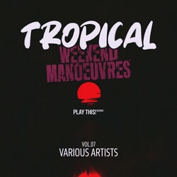 Tropical Weekend Manoeuvres, Vol.07 - Various Artists