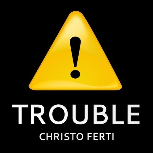 Christo Ferti-Trouble