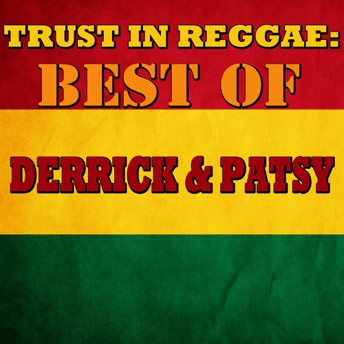 Trust In Reggae: Best Of Derrick & Patsy