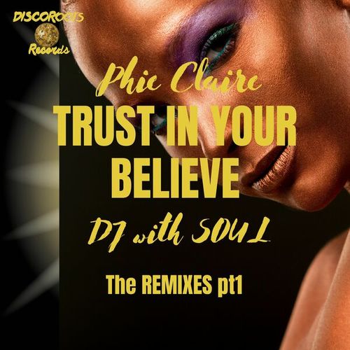 Phie Claire, DJ With Soul-Trust in Your Believe (The Remixes), Pt. 1