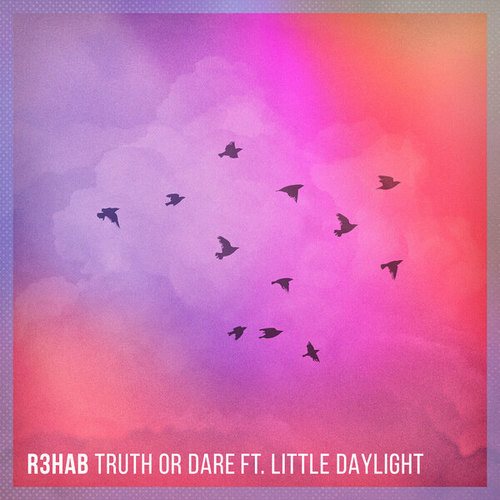 R3hab, Little Daylight-Truth or Dare