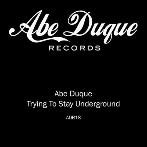 Abe Duque-Trying To Stay Underground