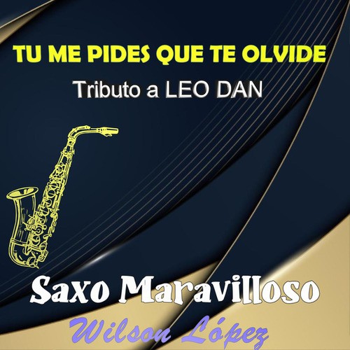 Tu Me Pides Que Te Olvide (Tributo a Leo Dan)