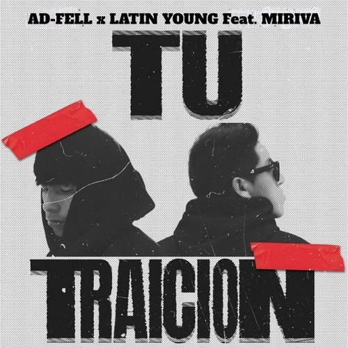 AD-FELL, Latin Young, Miriva-Tu Traición