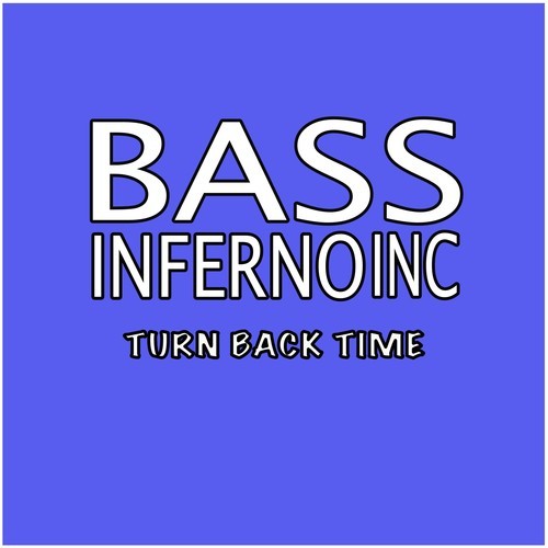 Bass Inferno Inc-Turn Back Time