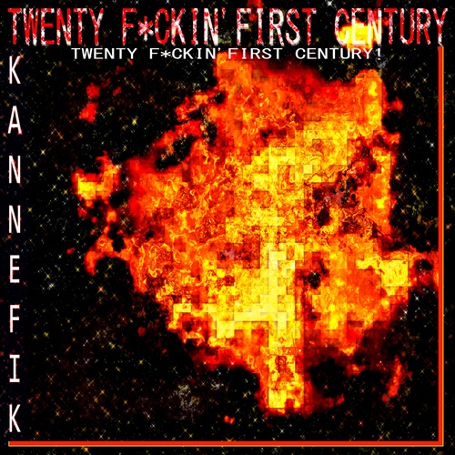 Kannefik-Twenty Fuckin First Century