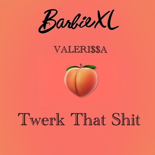 Valerissa-Twerk That Shit
