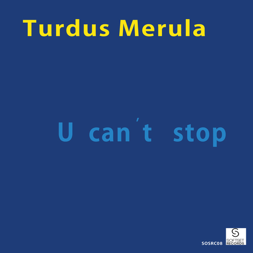 Turdus Merula-U Can't Stop