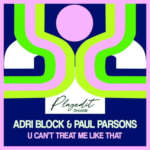 Adri Block, Paul Parsons-U Can't Treat Me Like That