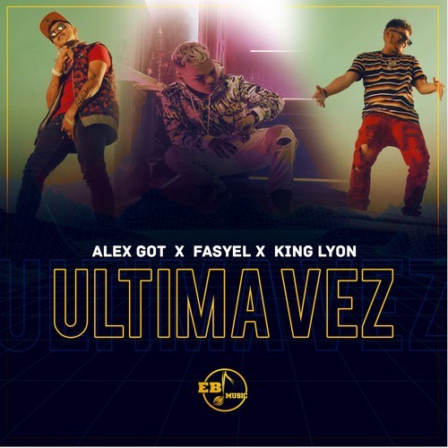 Alex Got, Fasyel, King Lyon-Ultima Vez