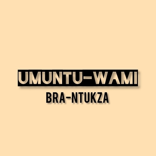 Bra-Ntukza-UMUNTU-WAMI
