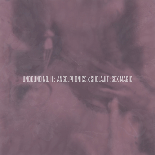 Shelajit, Angelphonics, Enihsnus (backward Sunshine)-Unbound No. II: Sex Magic