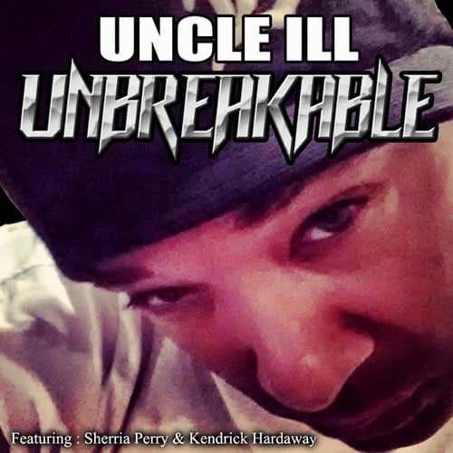 Uncle ILL, Sherria Perry, Kendrick Hardaway-Unbreakable
