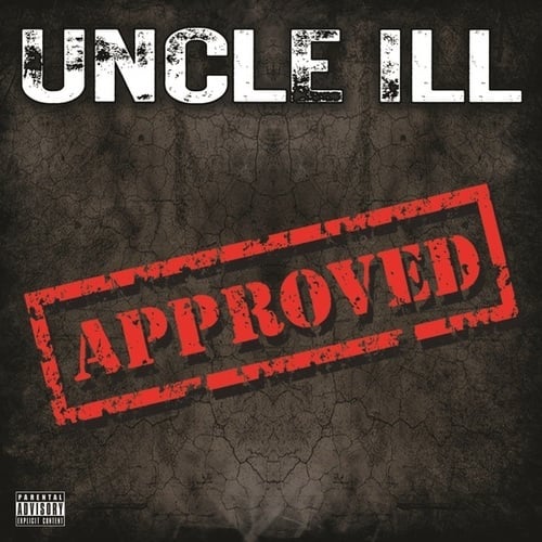 Uncle ILL, Sherria Perry, Kendrick Hardaway, Rob Dean, Myke Fuego, Ron Dada, Matix, Uncle James, Tre Lei, Candy Girl, Kyronic, Ali, Dane Riazer-Uncle ILL: Approved