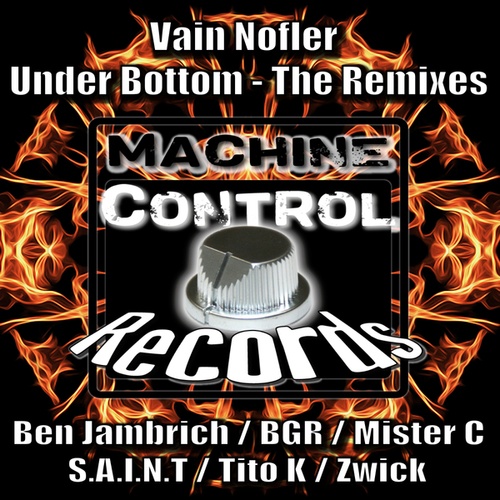 Vain Nofler, Ben Jambrich, BGR (Beat Groove Rhythm), Mister C., S.a.i.n.t, Tito K., Zwick-Under Bottom - The Remixes
