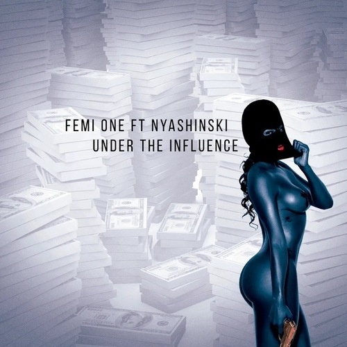 Femi One, NYASHINSKI-UNDER THE INFLUENCE