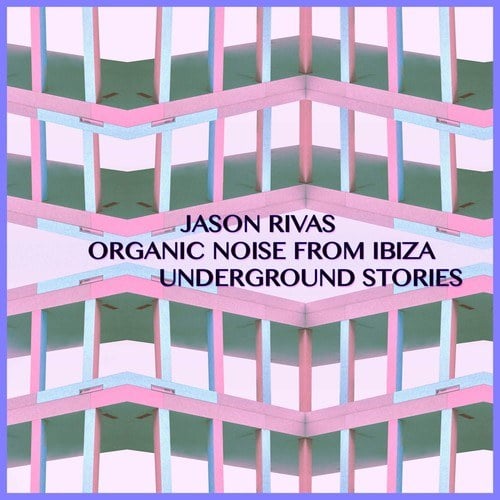 Jason Rivas, Organic Noise From Ibiza-Underground Stories