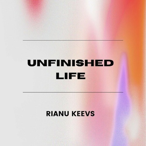 Rianu Keevs-Unfinished Life