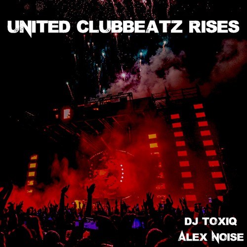 DJ ToXiq, Alex Noise-United Clubbeatz Rises