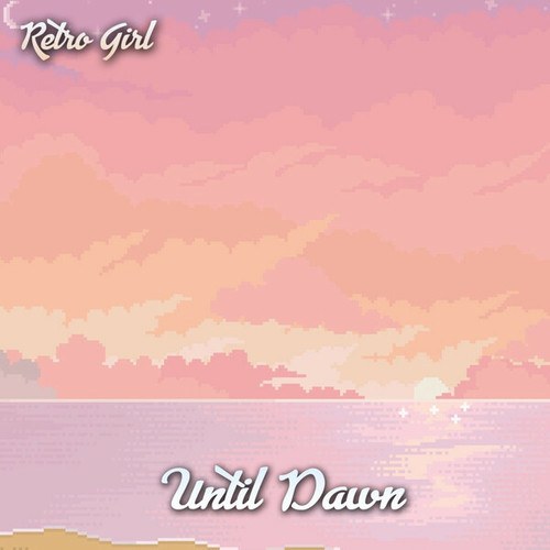 Retro Girl-Until Dawn