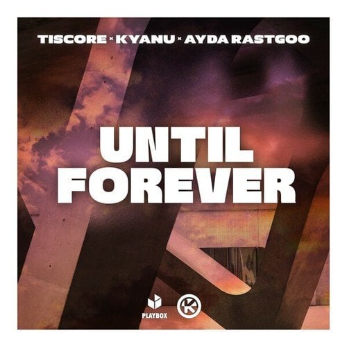KYANU, Ayda Rastgoo, Tiscore-Until Forever