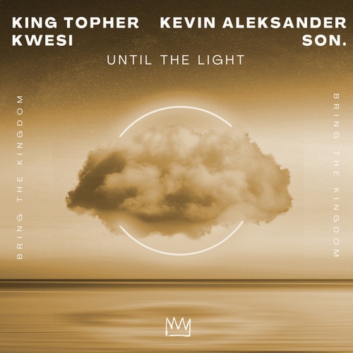 King Topher, Kwesi, Kevin Aleksander, Son.-Until The Light