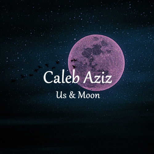 Caleb Aziz-Us & Moon