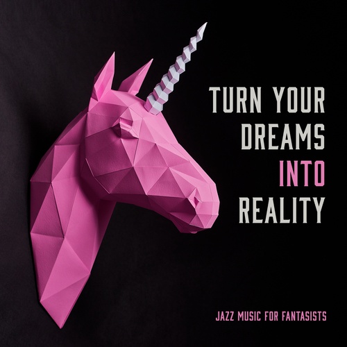 Use Your Power of Mind. Turn Your Dreams into Reality. Jazz Music for Fantasists