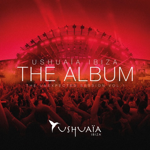 Ushuaia Ibiza The Album - The Unexpected Session Volume 1