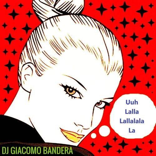 DJ Giacomo Bandera-Uuh Lalla Lallalala La